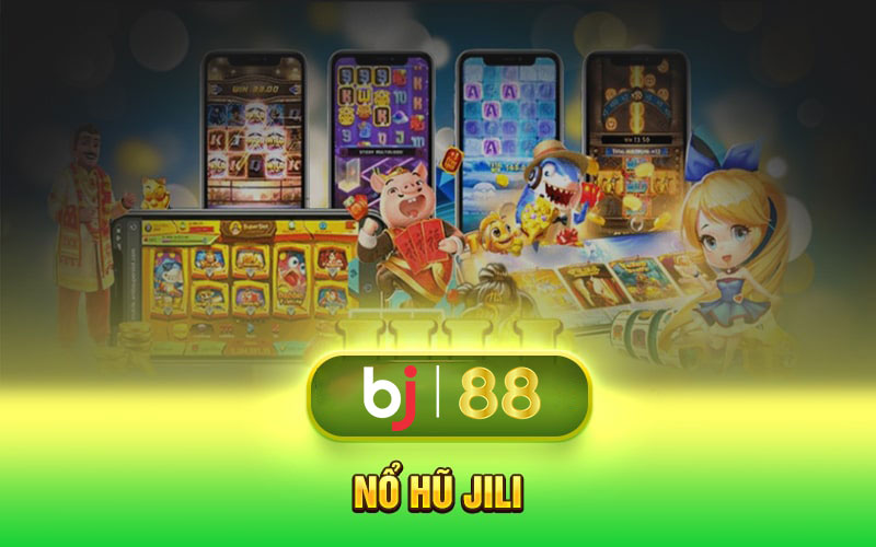 Nổ Hũ JILI tại BJ88 - Sảnh slot cung cấp nhiều trò chơi hot