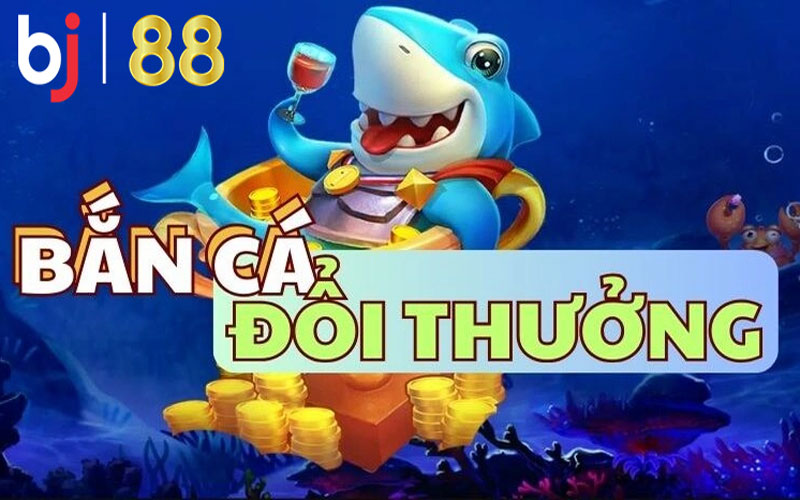 Bắn cá đổi thưởng - Cách tham gia bắn cá đổi thưởng tại nhà cái BJ88