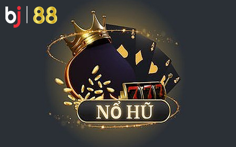 Nổ hũ là gì? Cách chơi nổ hũ thắng lớn tại nhà cái BJ88